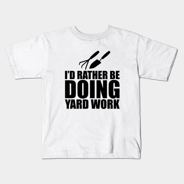 Gardener - I'd rather be doing yard work Kids T-Shirt by KC Happy Shop